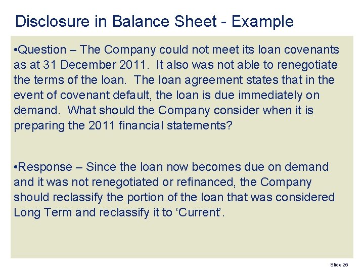 Disclosure in Balance Sheet - Example • Question – The Company could not meet