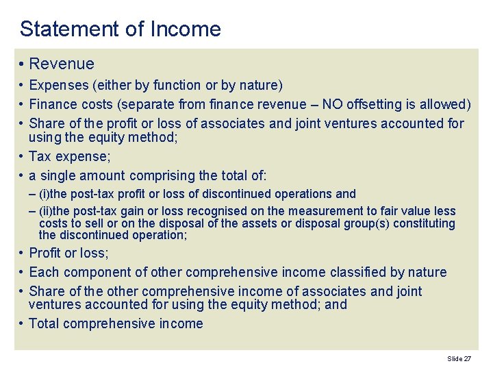 Statement of Income • Revenue • Expenses (either by function or by nature) •