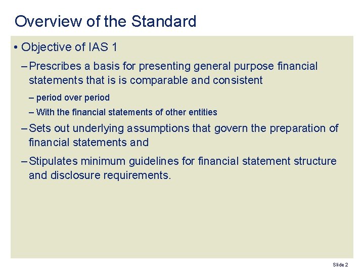 Overview of the Standard • Objective of IAS 1 – Prescribes a basis for