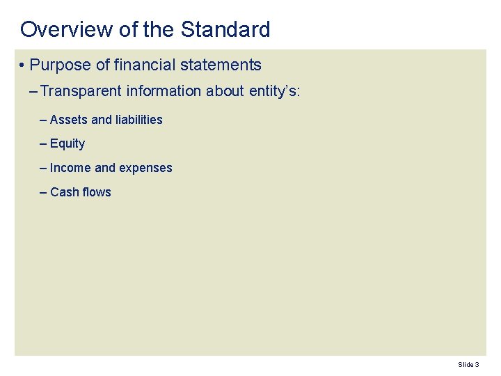 Overview of the Standard • Purpose of financial statements – Transparent information about entity’s: