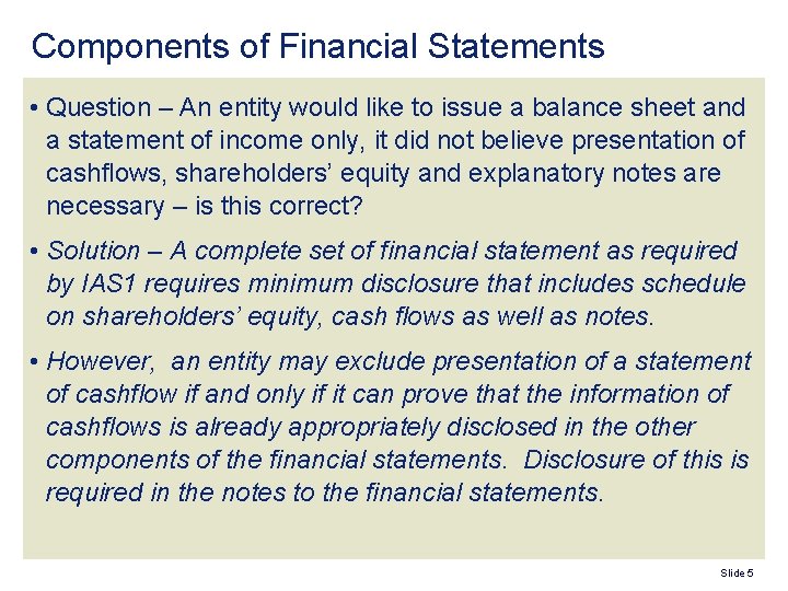 Components of Financial Statements • Question – An entity would like to issue a