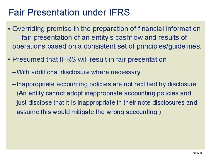 Fair Presentation under IFRS • Overriding premise in the preparation of financial information ----fair