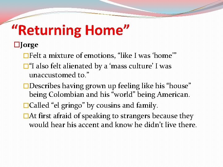 “Returning Home” �Jorge �Felt a mixture of emotions, “like I was ‘home’” �“I also