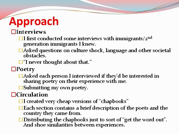 Approach �Interviews �I first conducted some interviews with immigrants/2 nd generation immigrants I knew.
