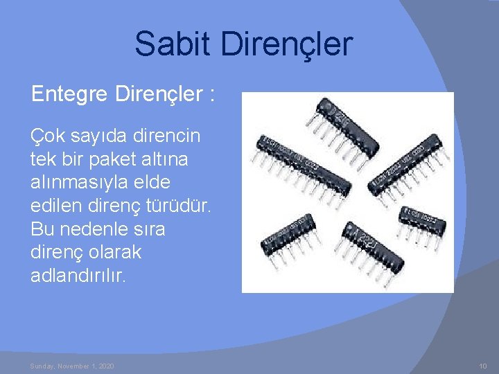 Sabit Dirençler Entegre Dirençler : Çok sayıda direncin tek bir paket altına alınmasıyla elde