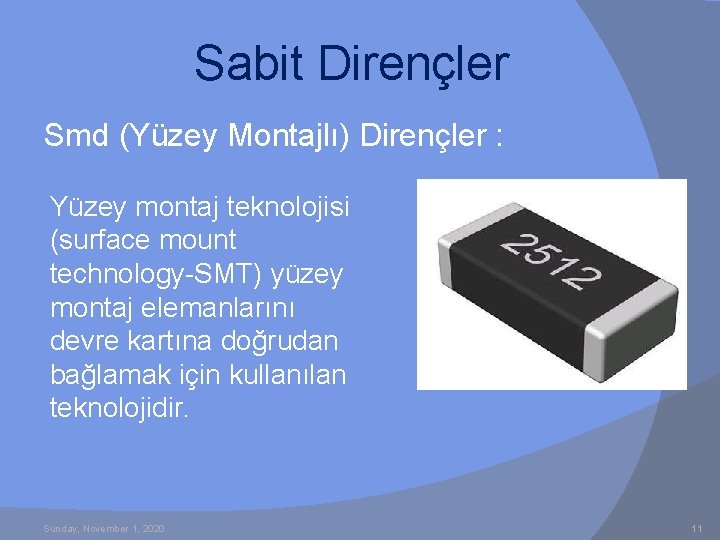 Sabit Dirençler Smd (Yüzey Montajlı) Dirençler : Yüzey montaj teknolojisi (surface mount technology-SMT) yüzey