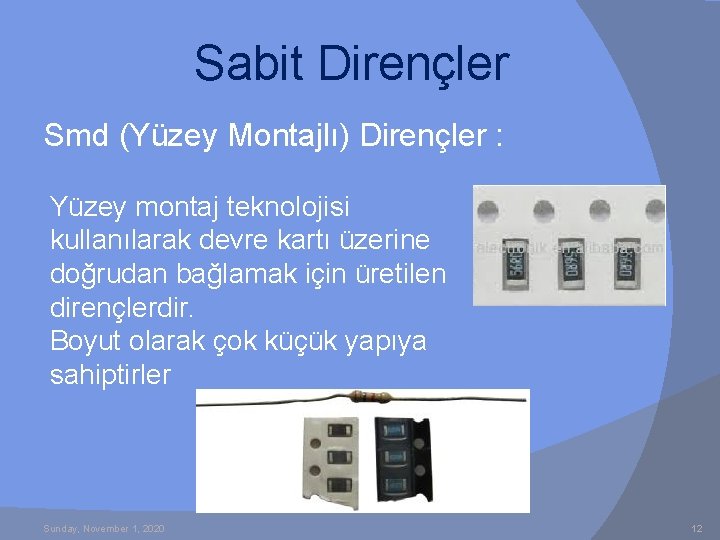 Sabit Dirençler Smd (Yüzey Montajlı) Dirençler : Yüzey montaj teknolojisi kullanılarak devre kartı üzerine