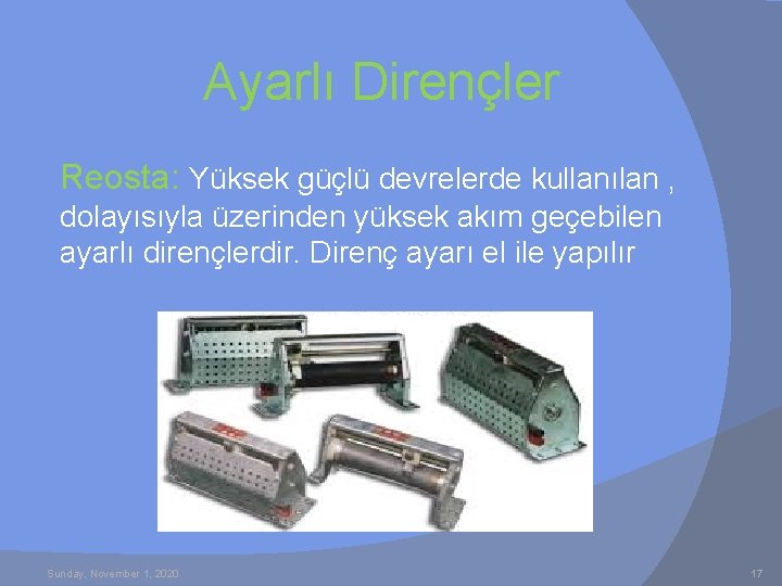 Ayarlı Dirençler Reosta: Yüksek güçlü devrelerde kullanılan , dolayısıyla üzerinden yüksek akım geçebilen ayarlı