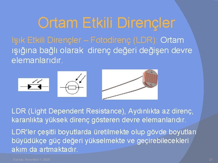 Ortam Etkili Dirençler Işık Etkili Dirençler – Fotodirenç (LDR): Ortam ışığına bağlı olarak direnç