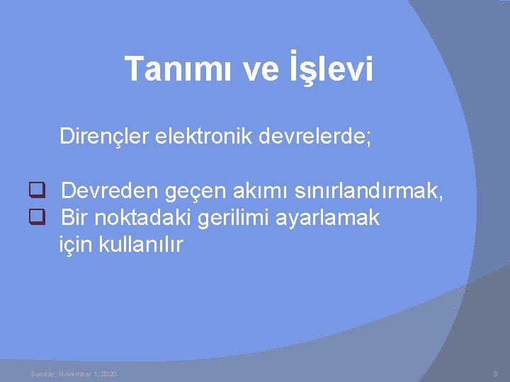 Tanımı ve İşlevi Dirençler elektronik devrelerde; q Devreden geçen akımı sınırlandırmak, q Bir noktadaki