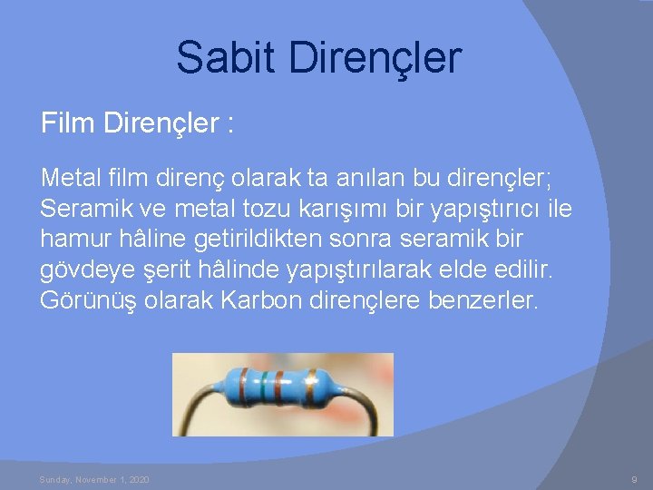 Sabit Dirençler Film Dirençler : Metal film direnç olarak ta anılan bu dirençler; Seramik