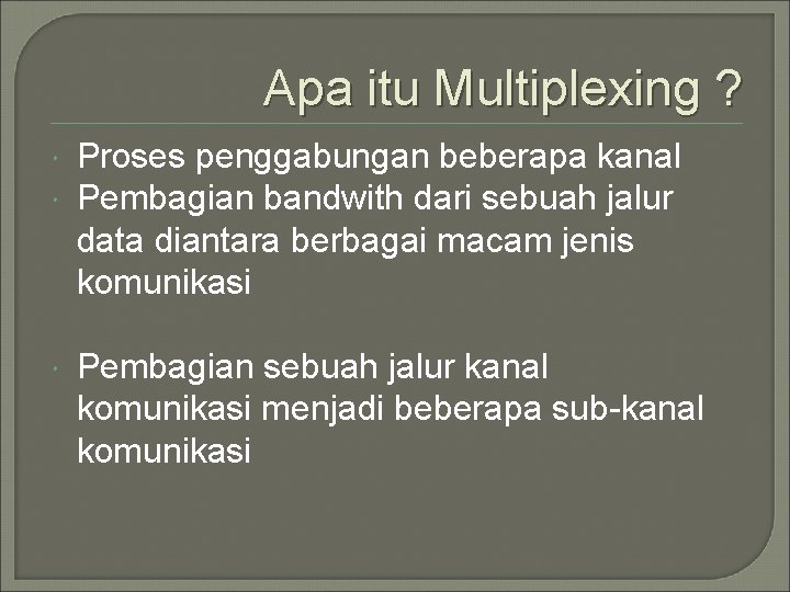 Apa itu Multiplexing ? Proses penggabungan beberapa kanal Pembagian bandwith dari sebuah jalur data