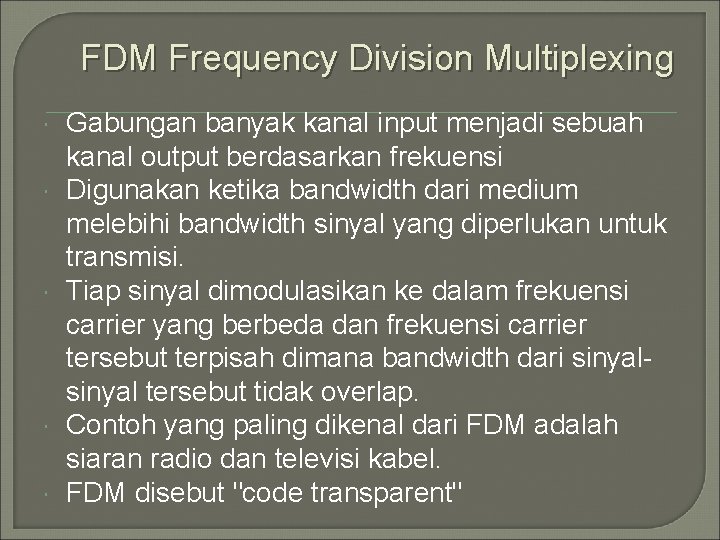 FDM Frequency Division Multiplexing Gabungan banyak kanal input menjadi sebuah kanal output berdasarkan frekuensi