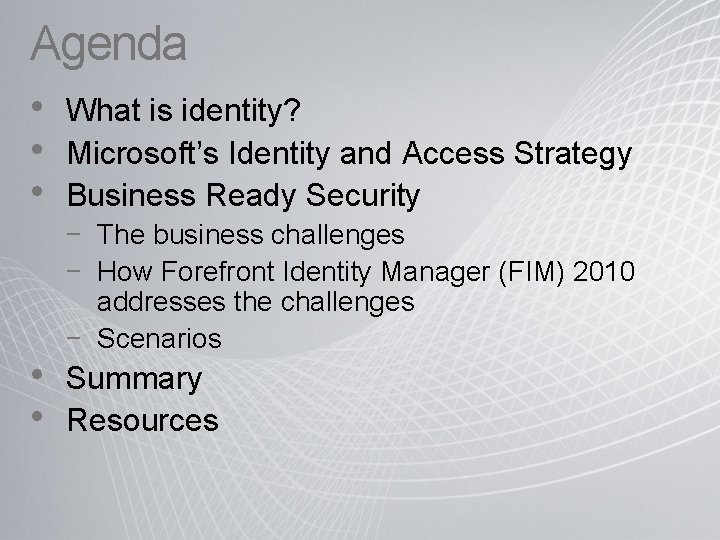 Agenda • • • What is identity? Microsoft’s Identity and Access Strategy Business Ready