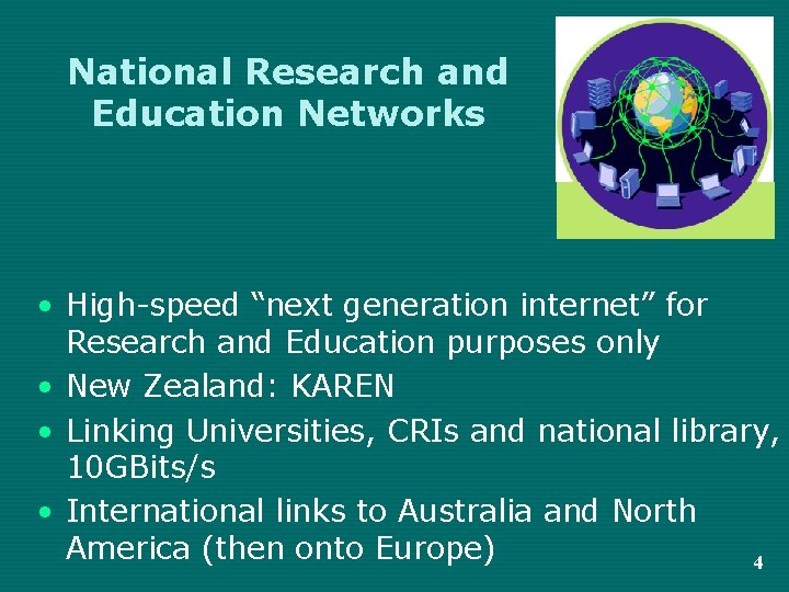 National Research and Education Networks • High-speed “next generation internet” for Research and Education