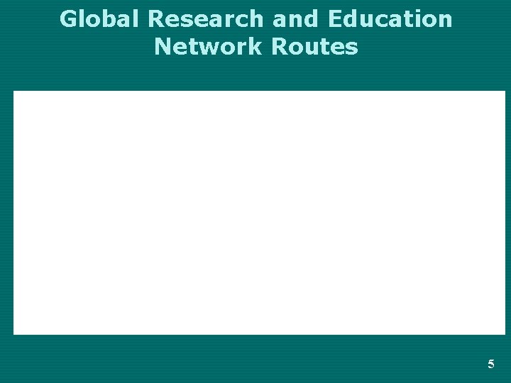 Global Research and Education Network Routes 5 