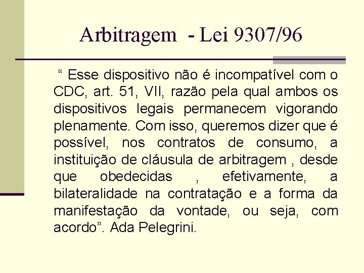 Arbitragem - Lei 9307/96 “ Esse dispositivo não é incompatível com o CDC, art.