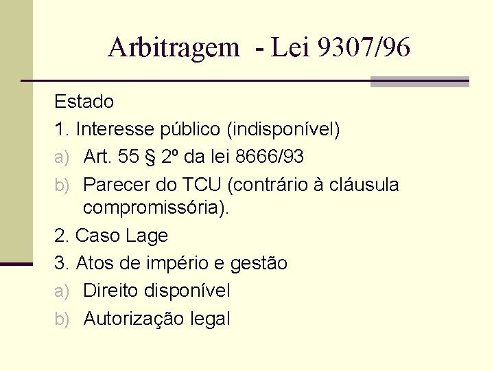 Arbitragem - Lei 9307/96 Estado 1. Interesse público (indisponível) a) Art. 55 § 2º