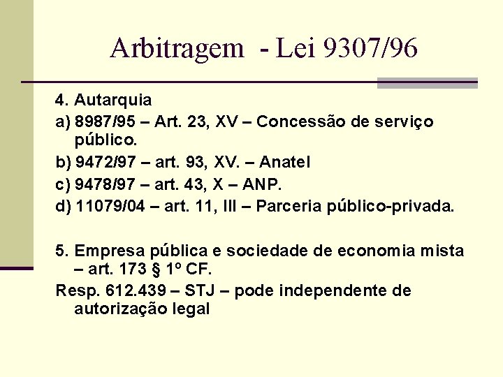 Arbitragem - Lei 9307/96 4. Autarquia a) 8987/95 – Art. 23, XV – Concessão