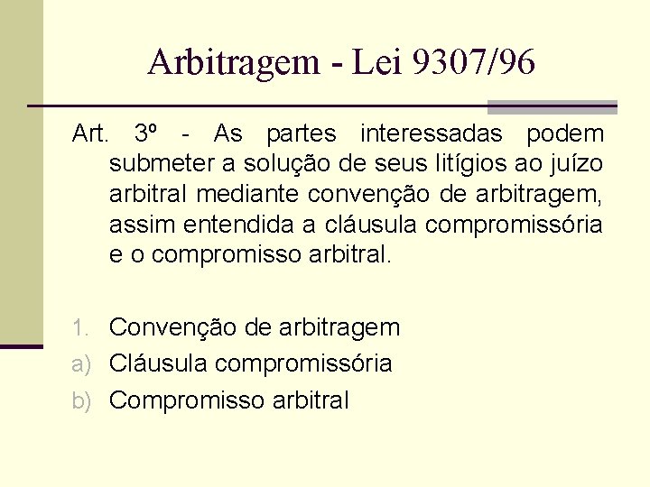 Arbitragem - Lei 9307/96 Art. 3º - As partes interessadas podem submeter a solução