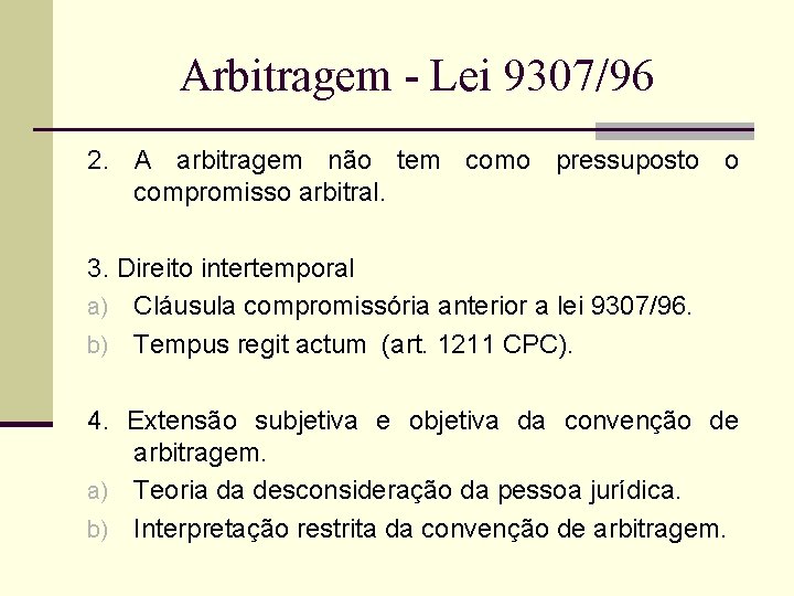 Arbitragem - Lei 9307/96 2. A arbitragem não tem como pressuposto o compromisso arbitral.