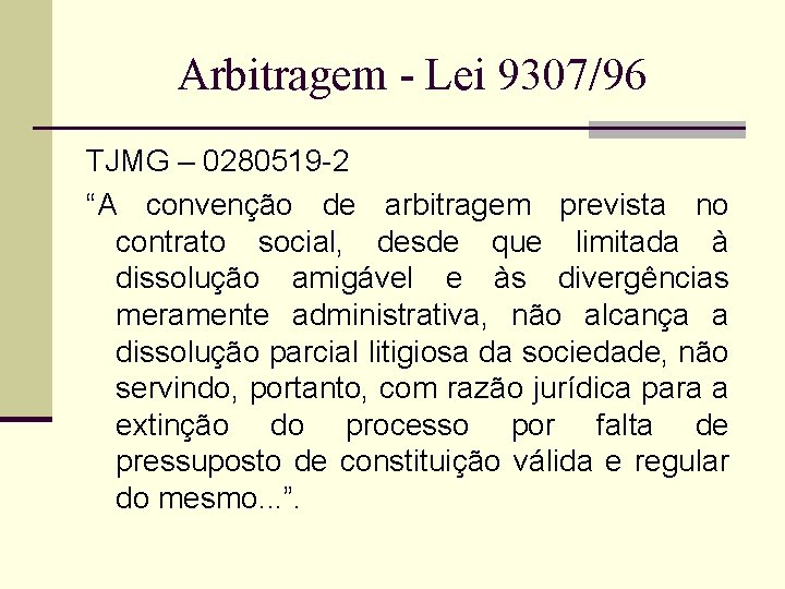 Arbitragem - Lei 9307/96 TJMG – 0280519 -2 “A convenção de arbitragem prevista no