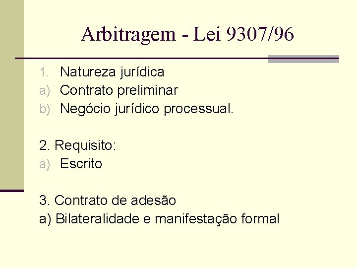 Arbitragem - Lei 9307/96 1. Natureza jurídica a) Contrato preliminar b) Negócio jurídico processual.