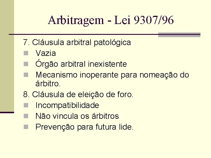 Arbitragem - Lei 9307/96 7. Cláusula arbitral patológica n Vazia n Órgão arbitral inexistente
