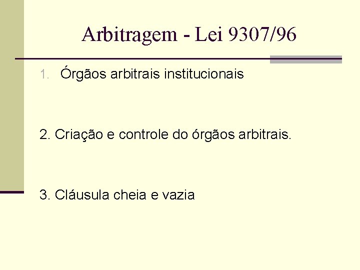 Arbitragem - Lei 9307/96 1. Órgãos arbitrais institucionais 2. Criação e controle do órgãos