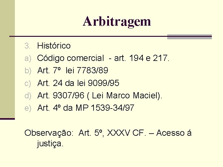 Arbitragem 3. Histórico a) Código comercial - art. 194 e 217. b) Art. 7º