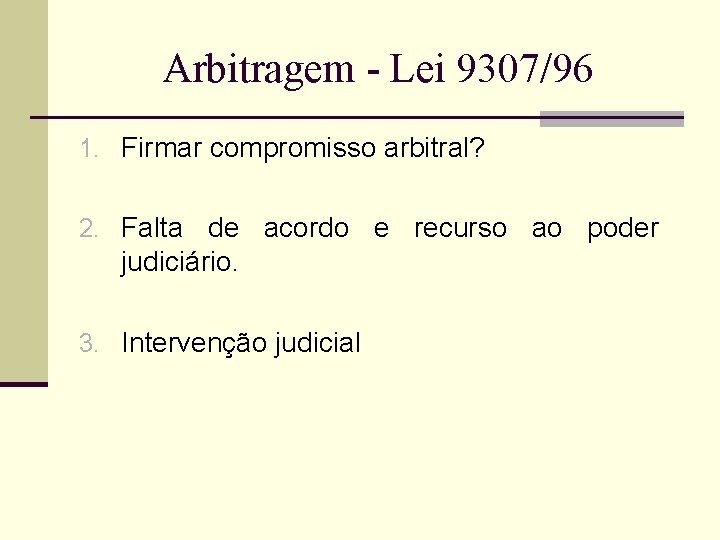 Arbitragem - Lei 9307/96 1. Firmar compromisso arbitral? 2. Falta de acordo e recurso