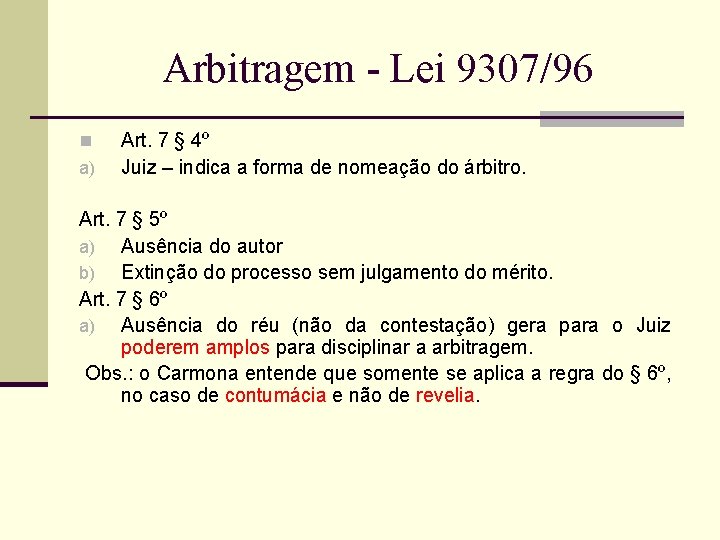 Arbitragem - Lei 9307/96 n a) Art. 7 § 4º Juiz – indica a