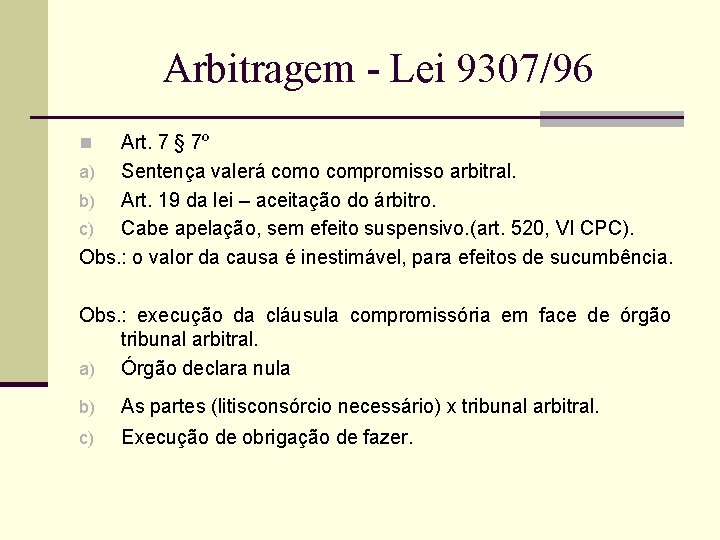 Arbitragem - Lei 9307/96 Art. 7 § 7º a) Sentença valerá como compromisso arbitral.