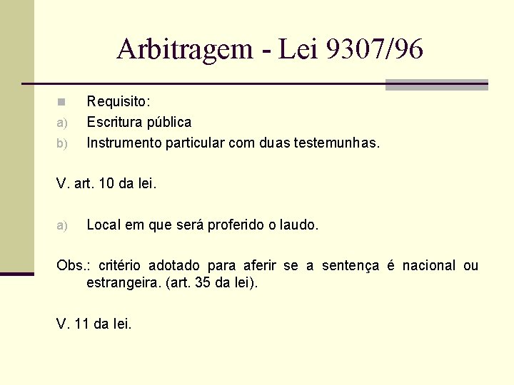 Arbitragem - Lei 9307/96 n a) b) Requisito: Escritura pública Instrumento particular com duas