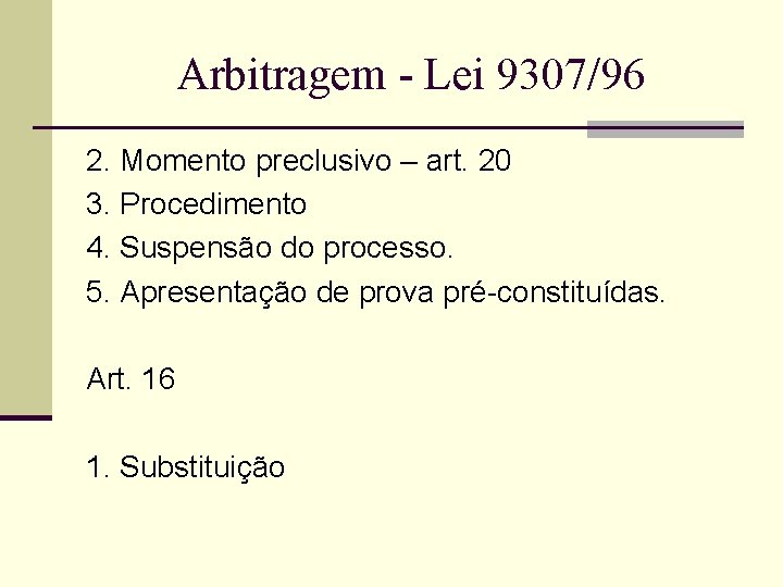 Arbitragem - Lei 9307/96 2. Momento preclusivo – art. 20 3. Procedimento 4. Suspensão