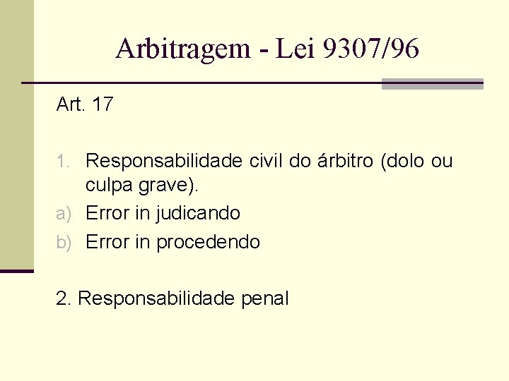 Arbitragem - Lei 9307/96 Art. 17 1. Responsabilidade civil do árbitro (dolo ou culpa