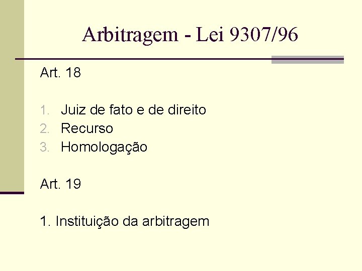 Arbitragem - Lei 9307/96 Art. 18 1. Juiz de fato e de direito 2.