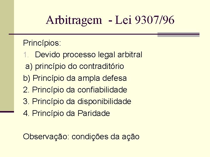 Arbitragem - Lei 9307/96 Princípios: 1. Devido processo legal arbitral a) princípio do contraditório