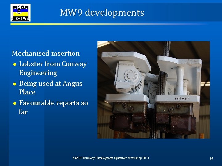 MW 9 developments Mechanised insertion ● Lobster from Conway Engineering ● Being used at