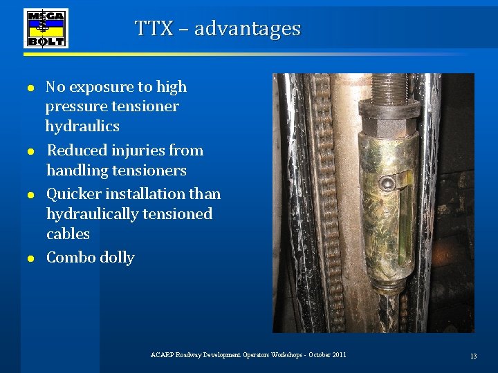 TTX – advantages No exposure to high pressure tensioner hydraulics ● Reduced injuries from