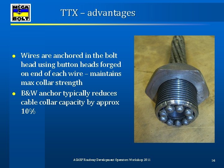 TTX – advantages Wires are anchored in the bolt head using button heads forged