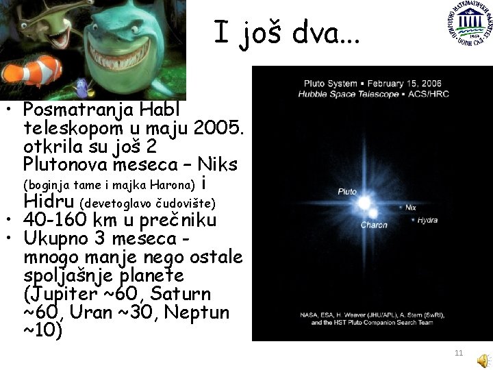 I još dva. . . • Posmatranja Habl teleskopom u maju 2005. otkrila su