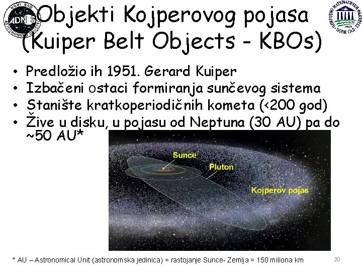 Objekti Kojperovog pojasa (Kuiper Belt Objects - KBOs) • • Predložio ih 1951. Gerard