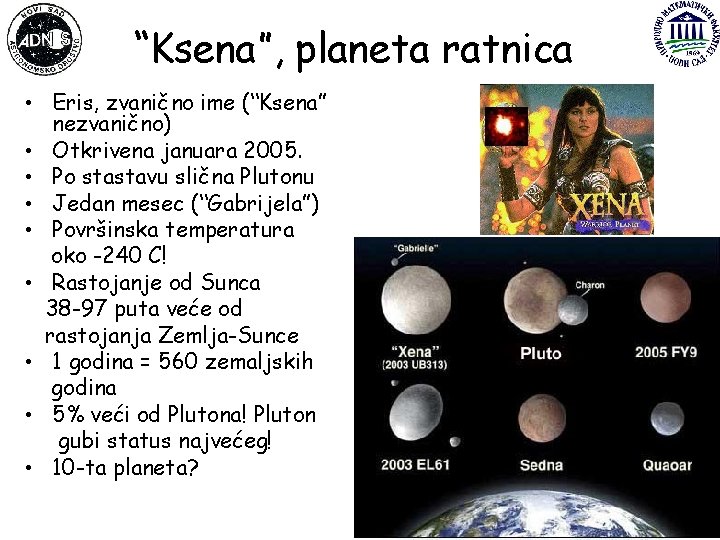 “Ksena”, planeta ratnica • Eris, zvanično ime (“Ksena” nezvanično) • Otkrivena januara 2005. •