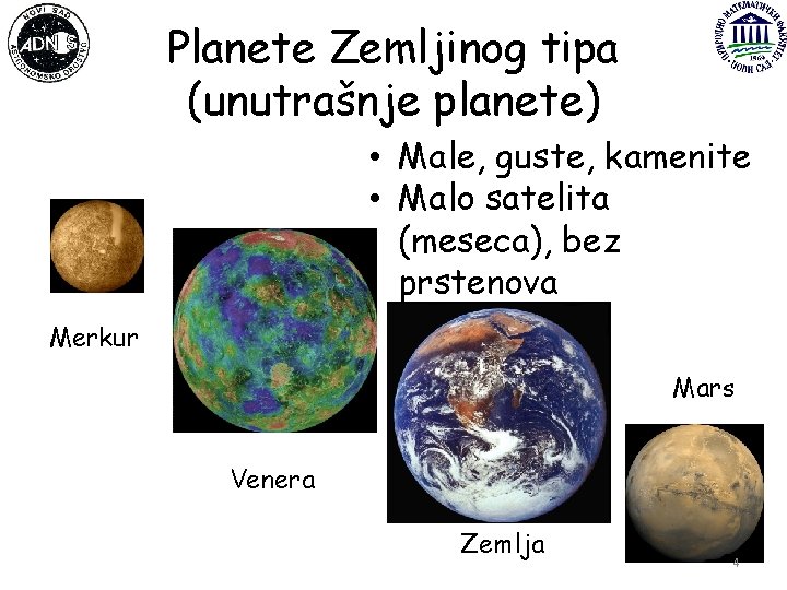 Planete Zemljinog tipa (unutrašnje planete) • Male, guste, kamenite • Malo satelita (meseca), bez