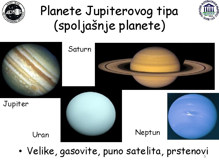 Planete Jupiterovog tipa (spoljašnje planete) Saturn Jupiter Uran Neptun • Velike, gasovite, puno satelita,