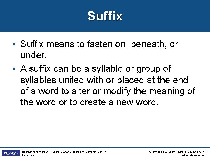 Suffix • Suffix means to fasten on, beneath, or under. • A suffix can