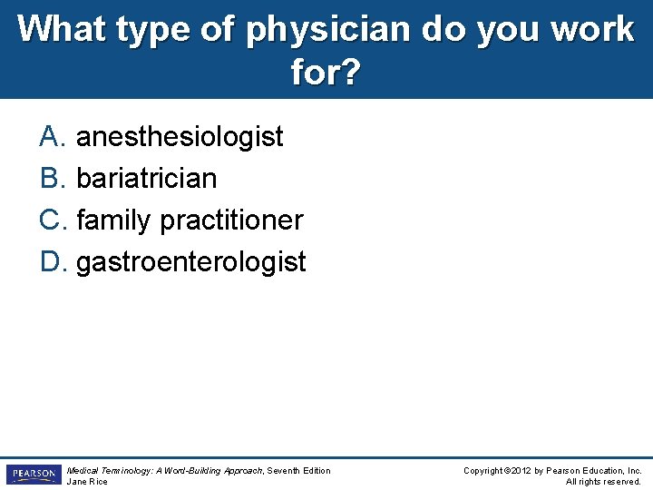 What type of physician do you work for? A. anesthesiologist B. bariatrician C. family