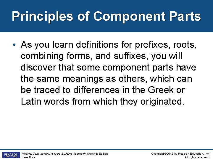 Principles of Component Parts • As you learn definitions for prefixes, roots, combining forms,