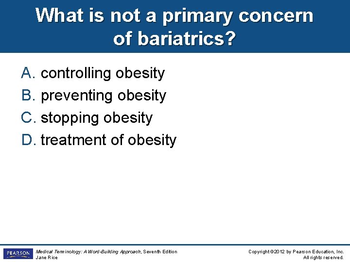 What is not a primary concern of bariatrics? A. controlling obesity B. preventing obesity